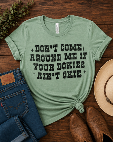 Don't Come Around Me If Your Dokies Ain't Okie