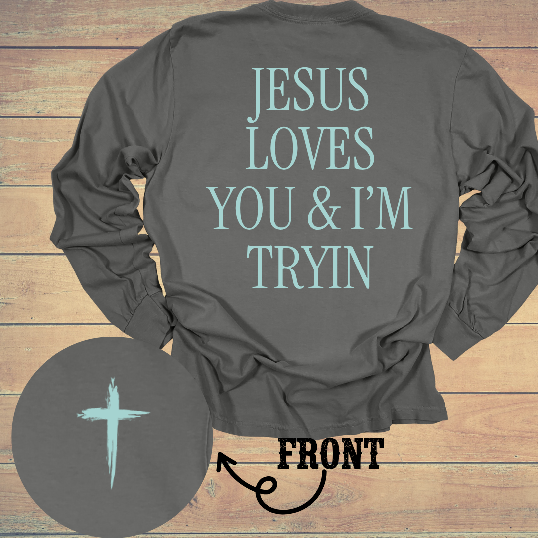 Jesus Loves You & I'm Tryin