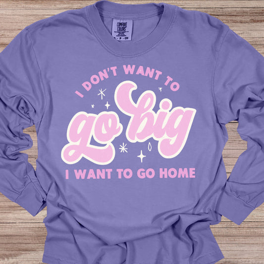 Go Big, I Want to Go Home