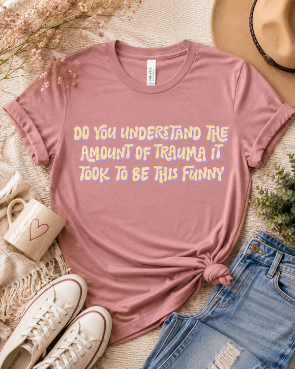 Do You Understand The Amount Of Trauma It Took To Be This Funny retro graphic tee - The Sassy Saddle